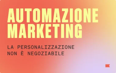 Automazione marketing: la personalizzazione non è negoziabile.