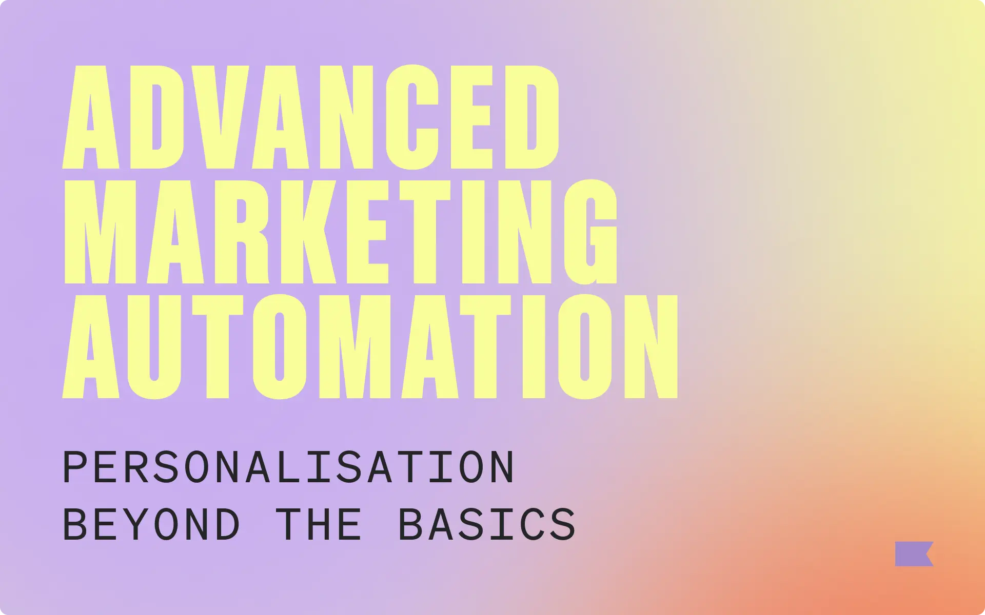 Advanced Marketing Automation: Personalisation Beyond the Basics, on a gradient background.