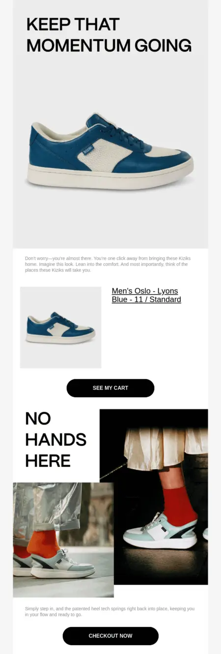 Image shows an email header featuring blue and white shoes along with a personalized link to an online shopping cart, with a black CTA button that says, “See my cart.” Underneath are two images of separate people wearing short, flowy pants and red socks stepping into the same pair of blue and white shoes. Underneath is a second black CTA button that says, “Checkout now.”