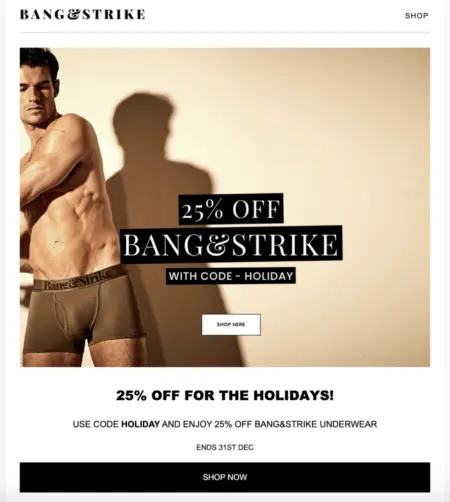 Image shows a Boxing Day marketing email from men’s underwear brand Bang & Strike, featuring a photo of a model wearing their briefs alongside a banner that reads, “25% off Bang & Strike with code - holiday.” The simple CTA button reads, “shop here.”