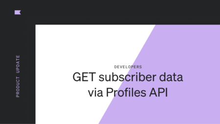 New improvements to the Profiles API to better manage subscriber consent data.