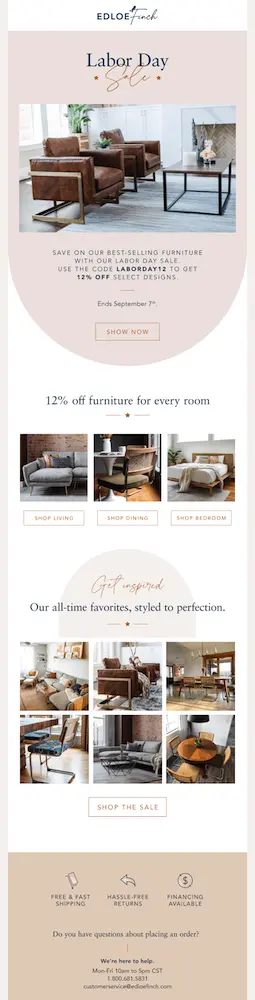 Image shows a Labor Day marketing email from furniture brand Edloe Finch, featuring a soft pink color palette and the headline, “Labor Day sale.” The email contains 3 distinct sections: a photo of a living room decorated with the brand’s furniture, with copy encouraging subscribers to save on bestselling items with a discount code; a section called “12% off furniture for every room,” with 3 product shots above 3 CTA buttons that say “shop living,” “shop dining,” and “shop bedroom”; and a section called “Get inspired: our all-time favorites, styled to perfection,” with 9 product shots of various furniture and a CTA button that reads, “shop the sale.” The email concludes with a footer section that shares shipping, returns, and financing information, as well as contact information for customer service.