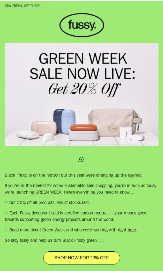 Image shows a Black Friday email example from Fussy, featuring black font on a lime green background and a photo of several of the brand’s products arranged on a bathroom counter. The headline reads, “Green Week Sale Now Live: Get 20% off.” The email body explains Green Week and ends with a neon yellow CTA button that reads, “shop now for 20% off.”