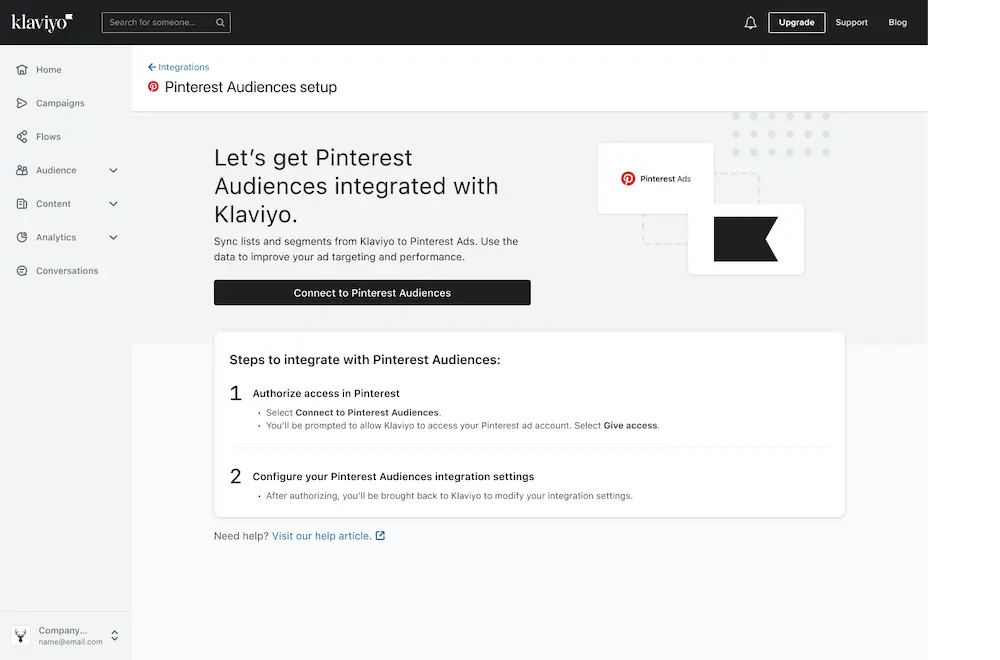 Image shows the Pinterest Audiences setup page in the back end of Klaviyo, which reads, “Let’s get Pinterest Audiences integrated with Klaviyo. Sync lists and segments from Klaviyo to Pinterest Ads. Use the data to improve your ad targeting and performance.” The CTA button below that reads, “Connect to Pinterest Audiences,” with steps following.