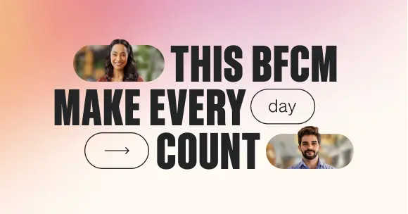 graphic that says This BFCM make every day count