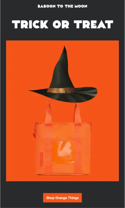 Image shows a Halloween marketing email from adventure brand BABOON TO THE MOON, which features a product shot of one of their orange bags wearing a witch’s hat. On a black background, the simple white email copy reads, “trick or treat,” and the orange CTA button at the bottom of the email encourages readers to “shop orange things.”