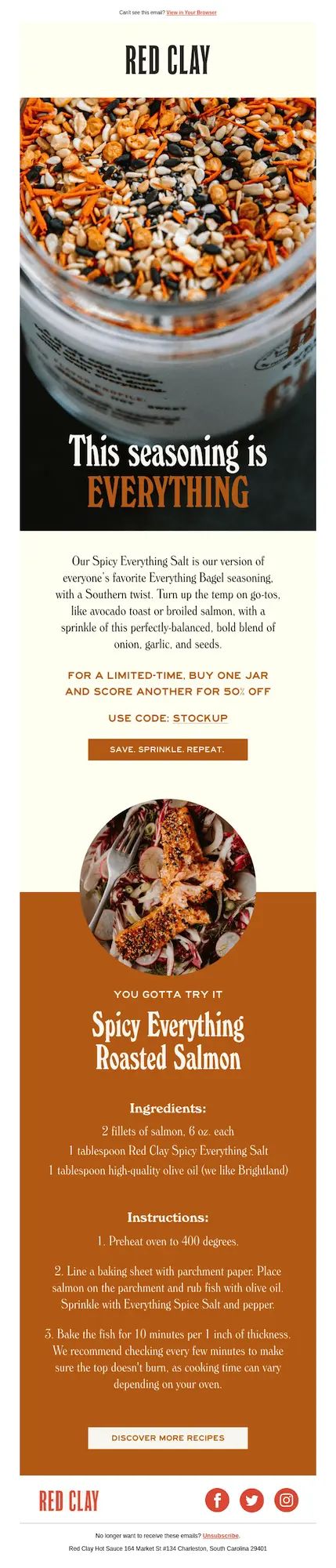 Email shows an email marketing campaign from Red Clay Hot Sauce, showing an up-close photo of one of the brand’s seasonings behind the headline, “this seasoning is everything.” After a short description, discount code, and CTA button that reads “save. Sprinkle. Repeat” comes a recipe involving the seasoning and another CTA that reads “discover more recipes.” The email uses a warm color scheme with creams, dark blues, and burnt orange.