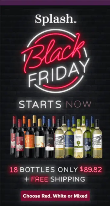 Image shows an email campaign from Splash Wines, with “Black Friday starts now” at the top in a stylized neon sign on a black background. The email then shows rows of the brand’s wines lined up in rainbow formation above the copy “18 bottles only $89.92 + free shipping.” At the bottom of the email is a CTA button that reads “choose red, white or mixed.”