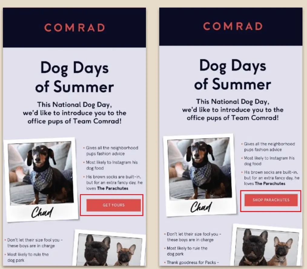 Image shows two different versions of an email from fake pet brand Comrad, headlined, “Dog days of summer.” Both emails feature the same headline, body copy, and photos—the only difference is the CTA button, which reads “get yours” in the first version and “shop parachutes” in the second.