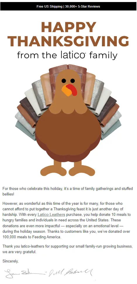 Image shows a Thanksgiving email from leather accessories brand Latico Leathers, featuring a graphic design of a turkey whose feathers are made out of wallets underneath the headline, “happy Thanksgiving from the Latico family.” The email is formatted like a letter and reminds readers of “those who cannot afford to put together a Thanksgiving feast.” It goes on to explain, “with every Latico Leathers purchase, you help donate 10 meals to hungry families and individuals in need across the US.”