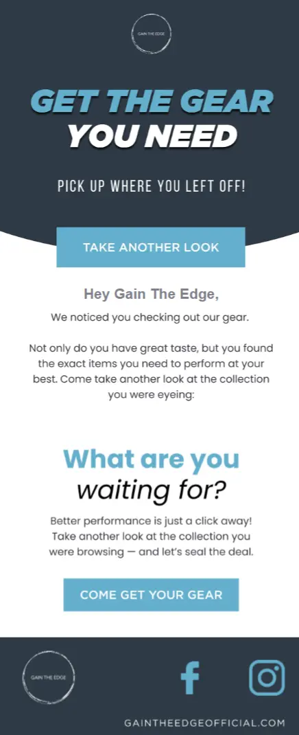 Image shows an email with a navy blue header that says, “Get the gear you need” and a light blue CTA that says, “Take another look.” Gray body copy on a white background encourages people to return to the product they were browsing on the Gain The Edge website.