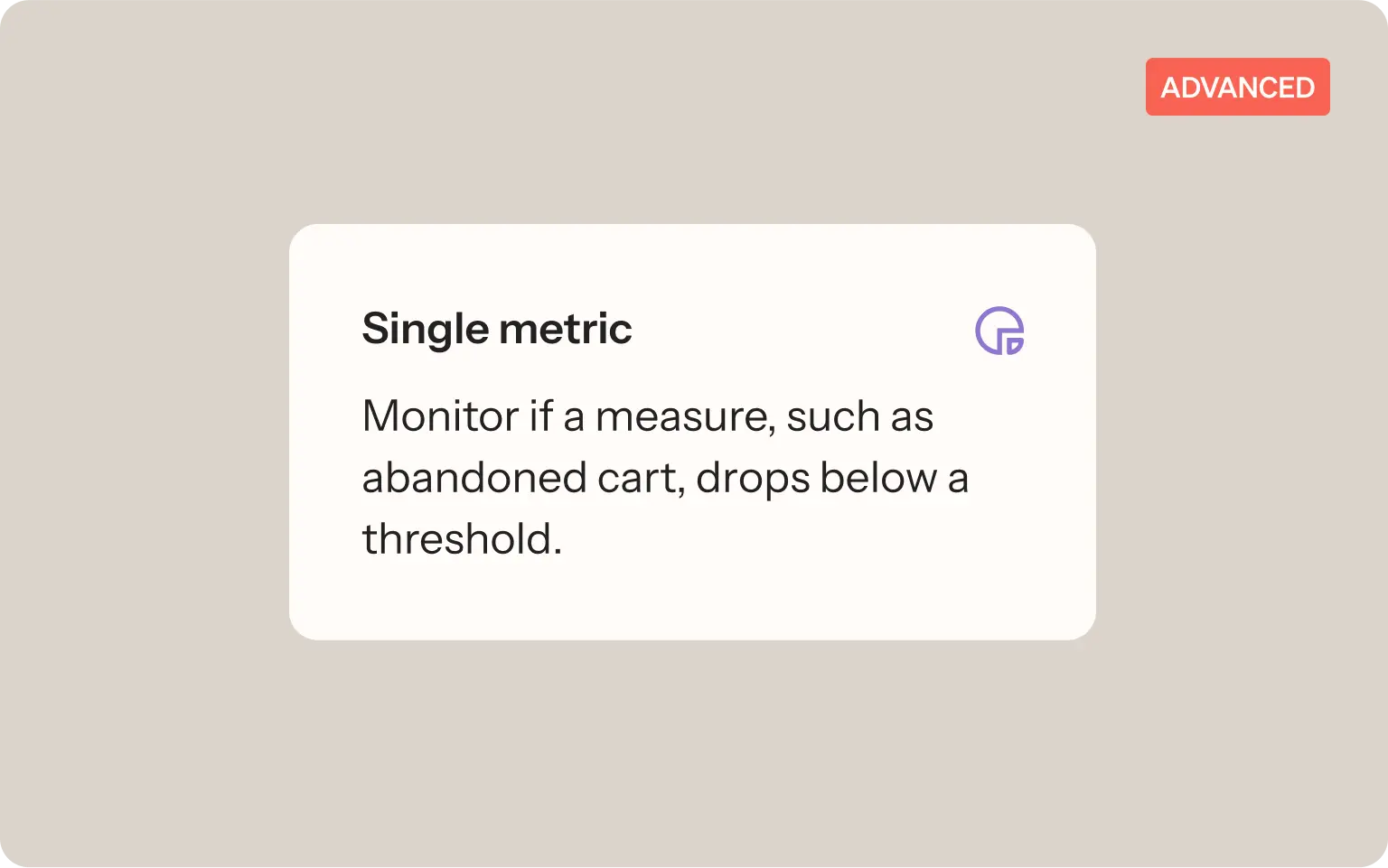 UI card labeled "Single metric," explaining how to monitor key metrics like abandoned carts dropping below a threshold, marked "Advanced."